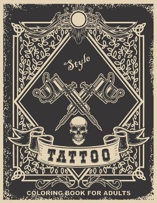 Cover of Tattoo Style - Coloring Book For Adults