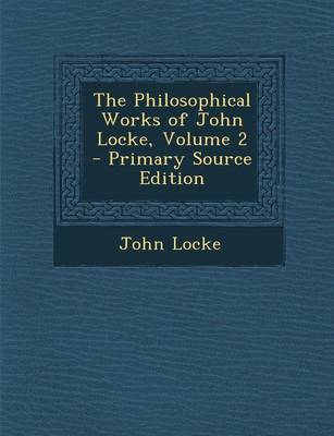 Book cover for The Philosophical Works of John Locke, Volume 2 - Primary Source Edition