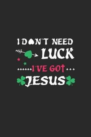 Cover of I Don't Need Luck I've Got Jesus