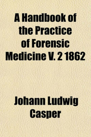 Cover of A Handbook of the Practice of Forensic Medicine V. 2 1862 (Volume 2)