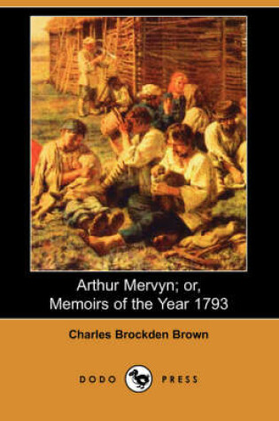 Cover of Arthur Mervyn; Or, Memoirs of the Year 1793 (Dodo Press)