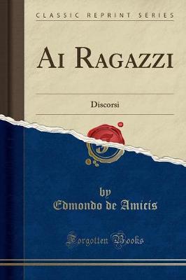 Book cover for Ai Ragazzi: Discorsi (Classic Reprint)