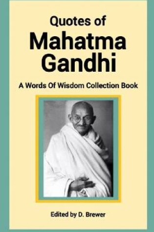 Cover of Quotes of Mahatma Gandhi, A Words of Wisdom Collection Book