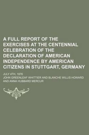 Cover of A Full Report of the Exercises at the Centennial Celebration of the Declaration of American Independence by American Citizens in Stuttgart, Germany; July 4th, 1876