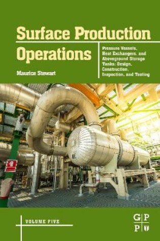 Cover of Surface Production Operations: Volume 5: Pressure Vessels, Heat Exchangers, and Aboveground Storage Tanks