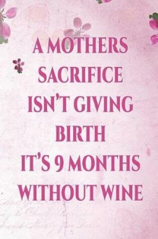 Cover of A Mothers Sacrifice Isn't Giving Birth It's 9 Months Without Wine