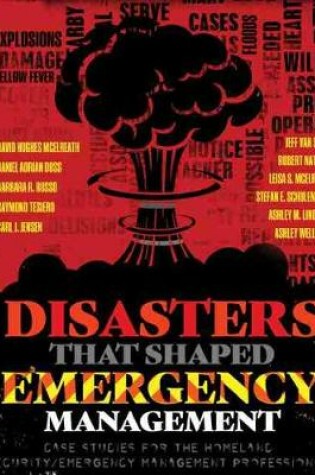 Cover of Disasters That Shaped Emergency Management: Case Studies for the Homeland Security/Emergency Management Professional