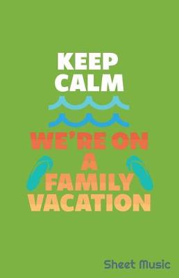 Book cover for Keep Calm We're on a Family Vacation Sheet Music