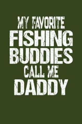 Cover of My Favorite Fishing Buddies Call Me Daddy