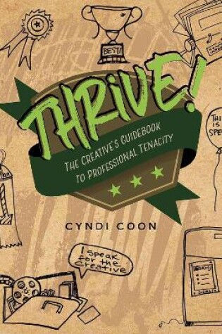 Cover of Thrive! The Creative’s Guidebook to Professional Tenacity