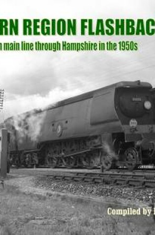 Cover of Southern Region Flashback: The South Western Main Line Through Hampshire in the 1950's