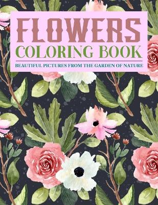 Book cover for Flowers Coloring Book Beautiful Pictures from the Garden of Nature