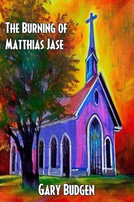 Book cover for The Burning of Matthias Jase