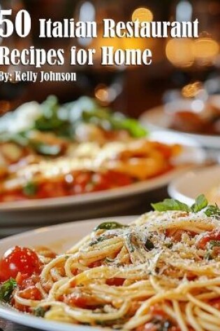 Cover of 50 Italian Restaurant Recipes for Home