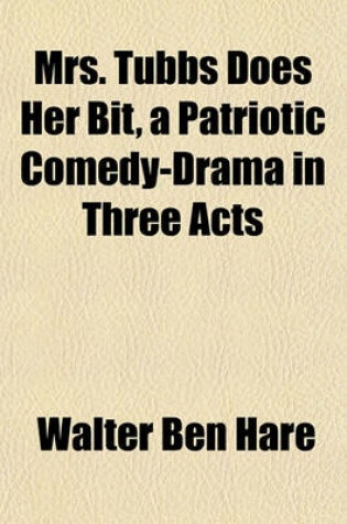 Cover of Mrs. Tubbs Does Her Bit, a Patriotic Comedy-Drama in Three Acts