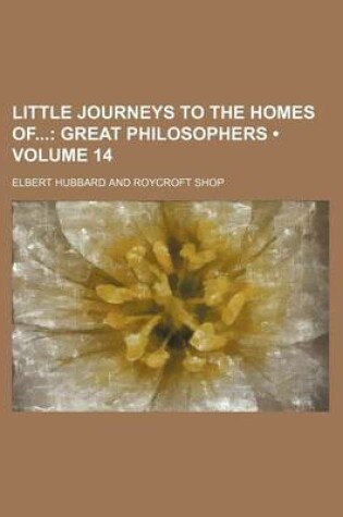 Cover of Little Journeys to the Homes of (Volume 14); Great Philosophers