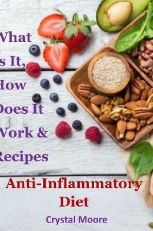 Cover of Anti Inflammatory Diet : What Is It,how Does It Work & Recipes