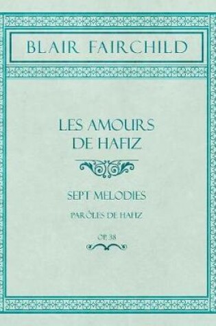 Cover of Les Amours de Hafiz - Sept Melodies - Paroles de Hafiz - Op. 38