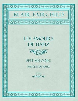 Book cover for Les Amours de Hafiz - Sept Melodies - Paroles de Hafiz - Op. 38