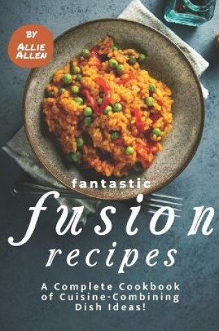 Cover of Fantastic Fusion Recipes