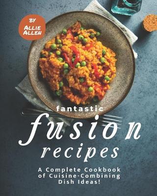 Book cover for Fantastic Fusion Recipes