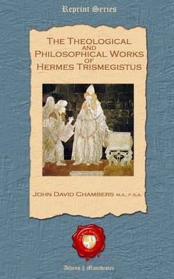 Book cover for The Theological and Philosophical Works of Hermes Trismegistus