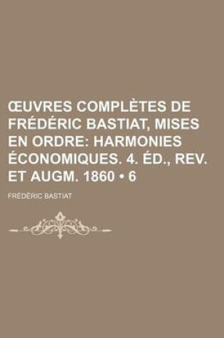 Cover of Uvres Completes de Frederic Bastiat, Mises En Ordre (6)