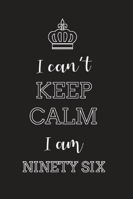 Book cover for I Can't Keep Calm I Am Ninety Six