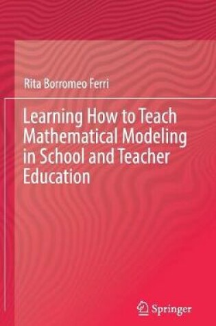 Cover of Learning How to Teach Mathematical Modeling in School and Teacher Education