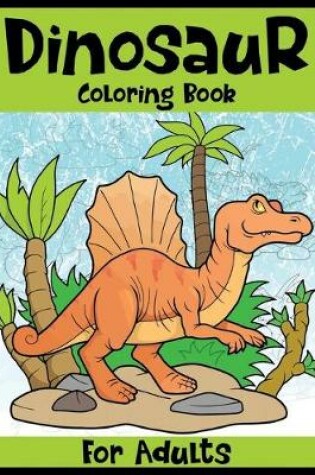 Cover of Dinosaur Coloring Book For adults