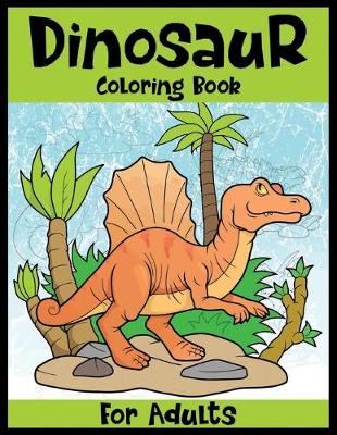 Book cover for Dinosaur Coloring Book For adults