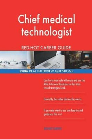 Cover of Chief medical technologist RED-HOT Career Guide; 2496 REAL Interview Questions