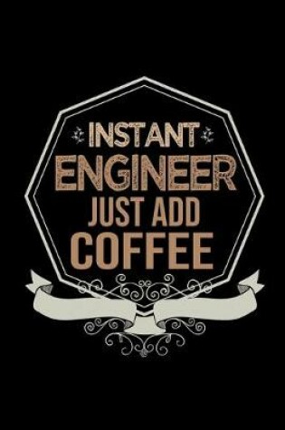 Cover of Instant engineer. Just add coffee