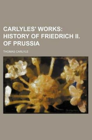 Cover of Carlyles' Works (Volume 9); History of Friedrich II. of Prussia