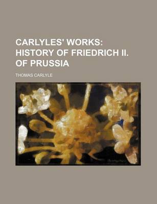 Book cover for Carlyles' Works (Volume 9); History of Friedrich II. of Prussia