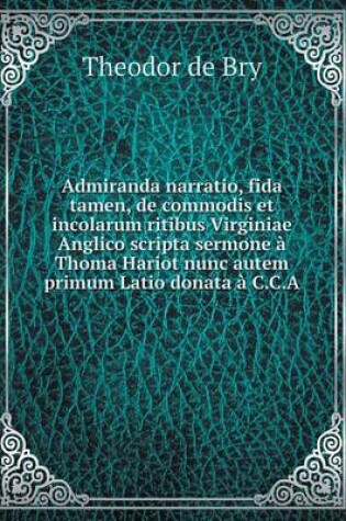 Cover of Admiranda narratio, fida tamen, de commodis et incolarum ritibus Virginiae Anglico scripta sermone à Thoma Hariot nunc autem primum Latio donata à C.C.A