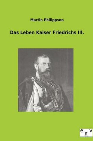 Cover of Das Leben Kaiser Friedrichs III.