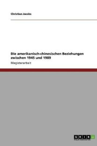 Cover of Die amerikanisch-chinesischen Beziehungen zwischen 1945 und 1989