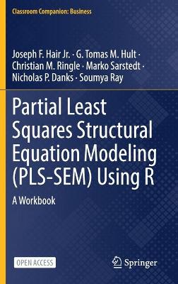 Cover of Partial Least Squares Structural Equation Modeling (PLS-SEM) Using R