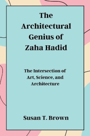 Cover of The Architectural Genius of Zaha Hadid