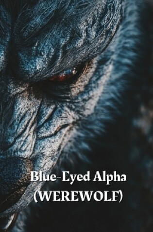 Cover of Blue-Eyed Alpha (WEREWOLF)