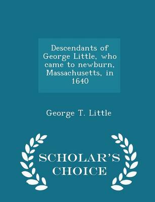 Book cover for Descendants of George Little, Who Came to Newburn, Massachusetts, in 1640 - Scholar's Choice Edition