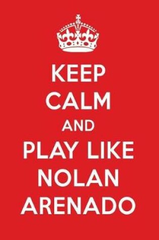 Cover of Keep Calm and Play Like Nolan Arenado