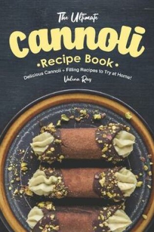 Cover of The Ultimate Cannoli Recipe Book