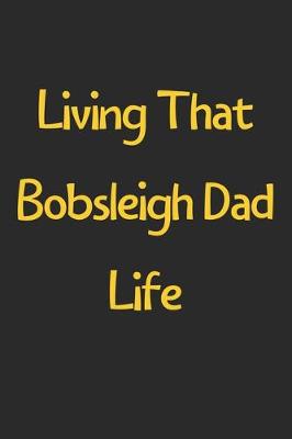 Book cover for Living That Bobsleigh Dad Life