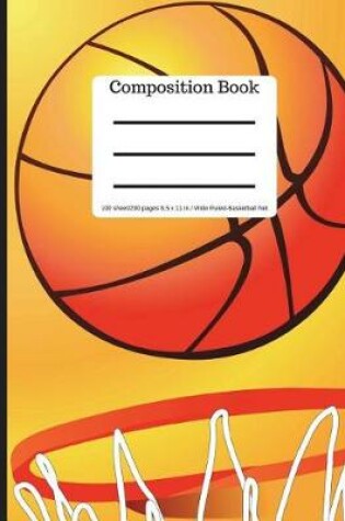 Cover of Composition Book 100 Sheet/200 Pages 8.5 X 11 In.Wide Ruled Basketball Net