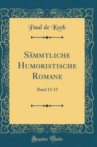 Cover of Sämmtliche Humoristische Romane: Band 12-13 (Classic Reprint)