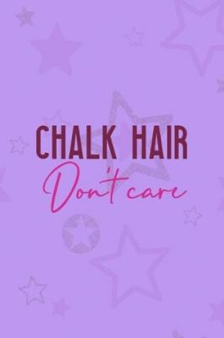 Cover of Chalk Hair Don't Care