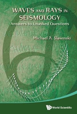 Book cover for Waves And Rays In Seismology: Answers To Unasked Questions