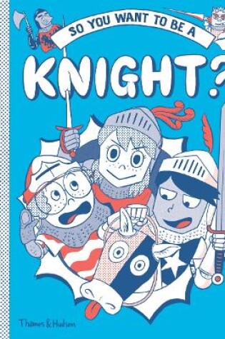Cover of So you want to be a Knight?